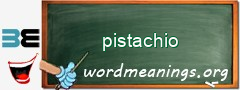 WordMeaning blackboard for pistachio